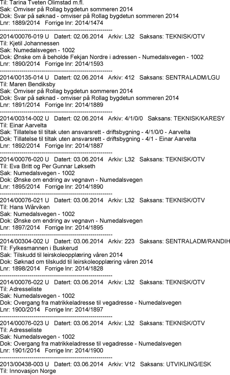 2014 Arkiv: L32 Saksans: TEKNISK/OTV Til: Kjetil Johannessen Dok: Ønske om å beholde Fekjan Nordre i adressen - Numedalsvegen - 1002 Lnr: 1890/2014 Forrige lnr: 2014/1593 2014/00135-014 U Datert: 02.