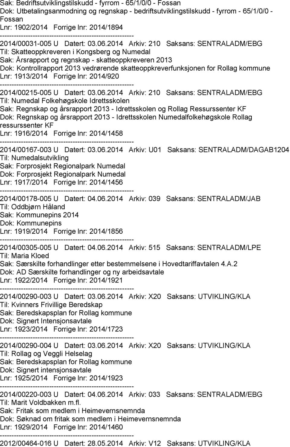 2014 Arkiv: 210 Saksans: SENTRALADM/EBG Til: Skatteoppkreveren i Kongsberg og Numedal Sak: Årsrapport og regnskap - skatteoppkreveren 2013 Dok: Kontrollrapport 2013 vedrørende