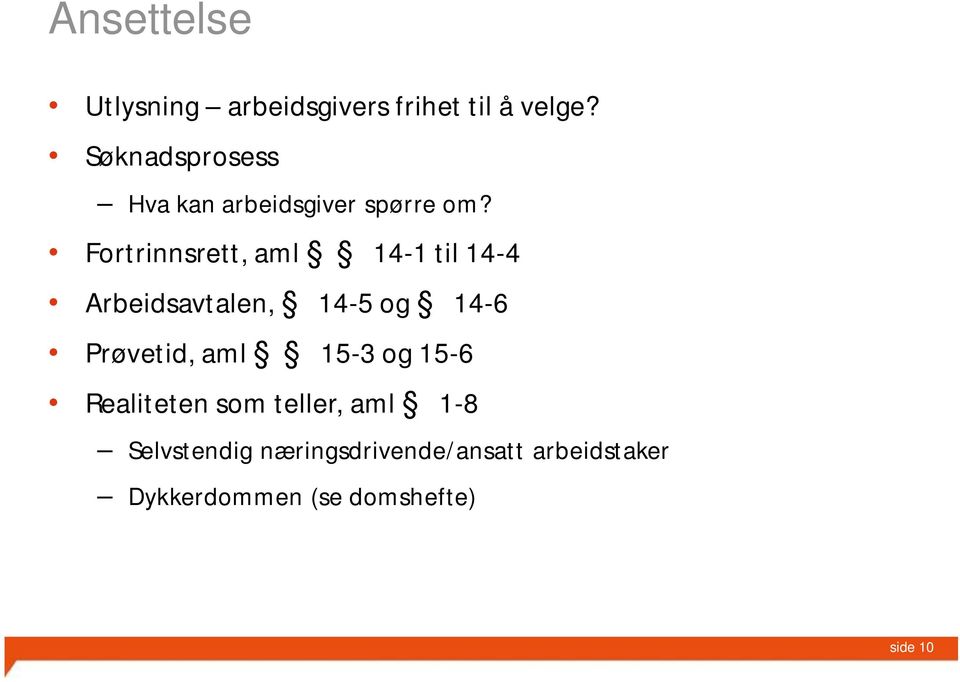 Fortrinnsrett, aml 14-1 til 14-4 Arbeidsavtalen, 14-5 og 14-6 Prøvetid, aml