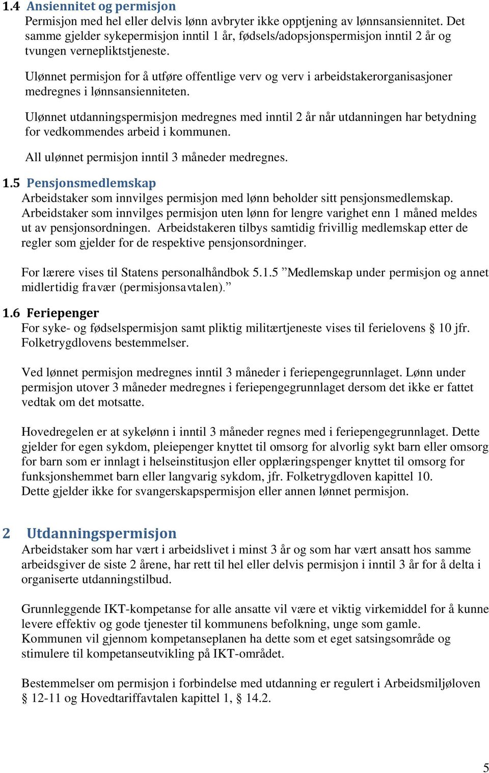 Ulønnet permisjon for å utføre offentlige verv og verv i arbeidstakerorganisasjoner medregnes i lønnsansienniteten.