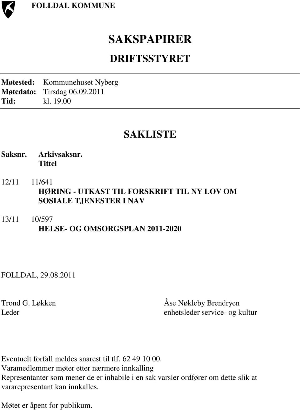 2011 Trond G. Løkken Leder Åse Nøkleby Brendryen enhetsleder service- og kultur Eventuelt forfall meldes snarest til tlf. 62 49 10 00.