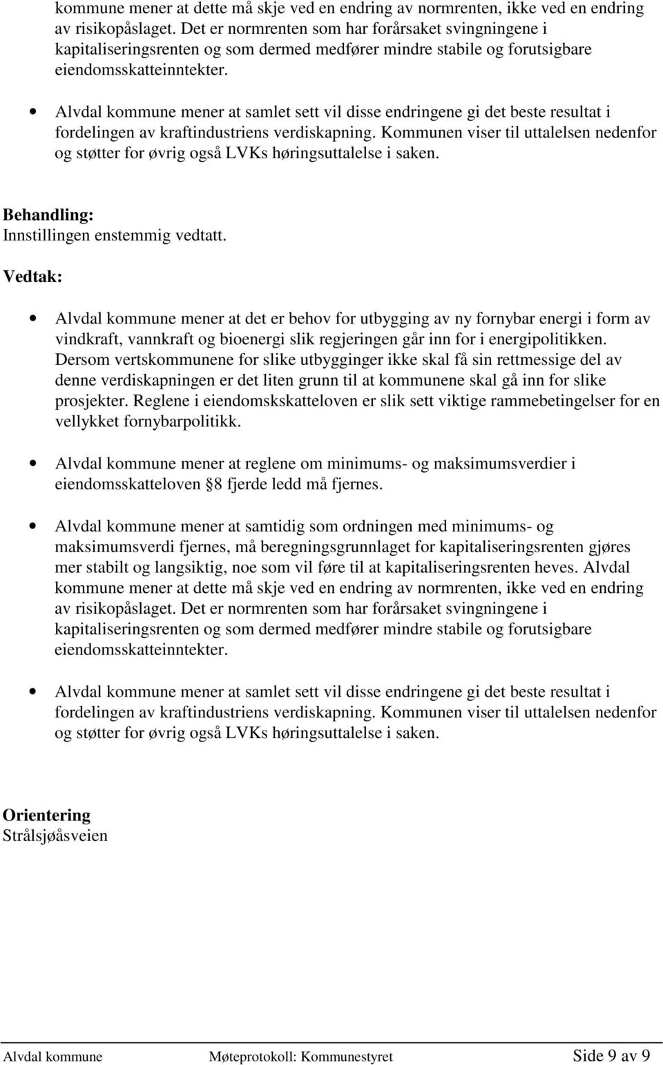 Alvdal kommune mener at samlet sett vil disse endringene gi det beste resultat i fordelingen av kraftindustriens verdiskapning.