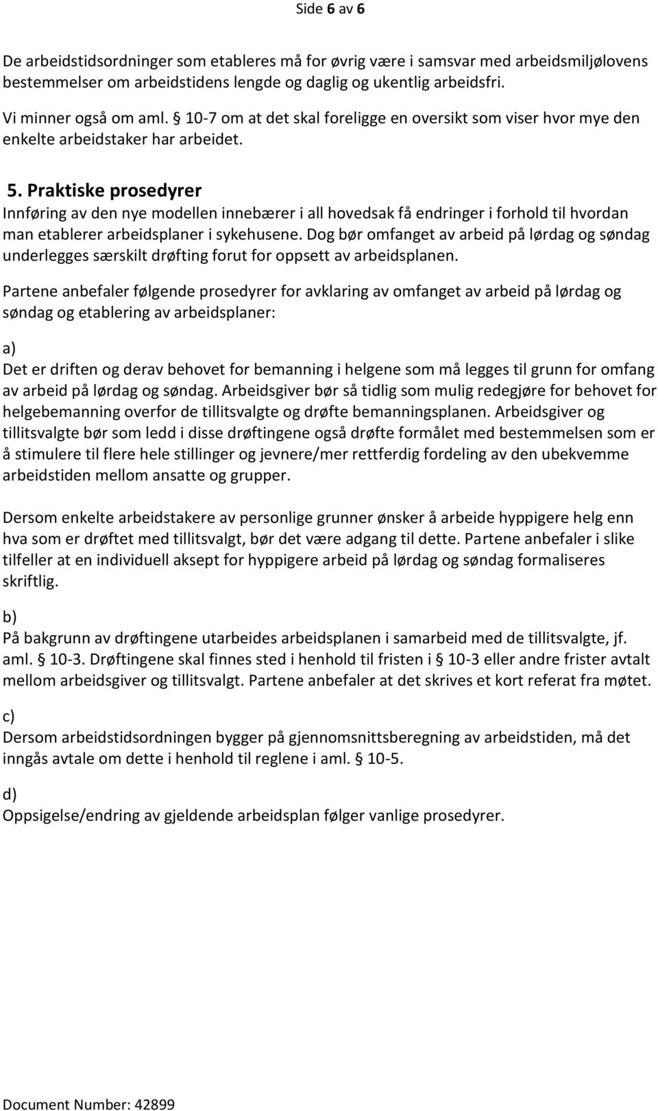 Praktiske prosedyrer Innføring av den nye modellen innebærer i all hovedsak få endringer i forhold til hvordan man etablerer arbeidsplaner i sykehusene.