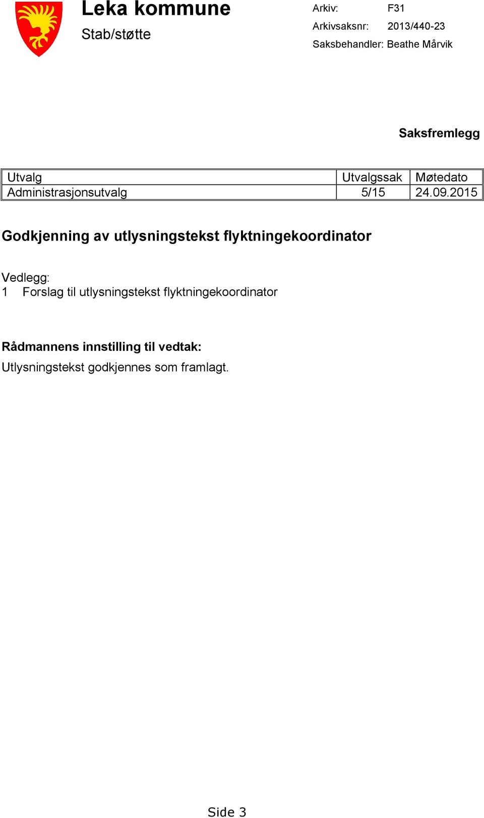 2015 Godkjenning av utlysningstekst flyktningekoordinator Vedlegg: 1 Forslag til