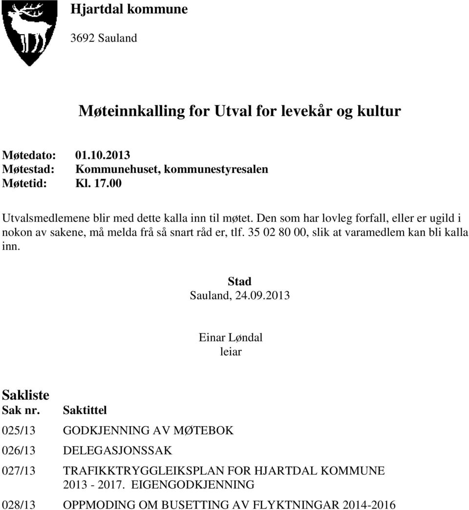 35 02 80 00, slik at varamedlem kan bli kalla inn. Stad Sauland, 24.09.2013 Einar Løndal leiar Sakliste Sak nr.