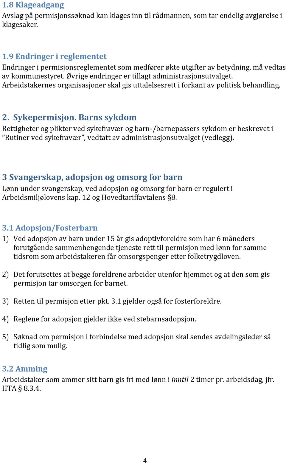 Arbeidstakernes organisasjoner skal gis uttalelsesrett i forkant av politisk behandling. 2. Sykepermisjon.