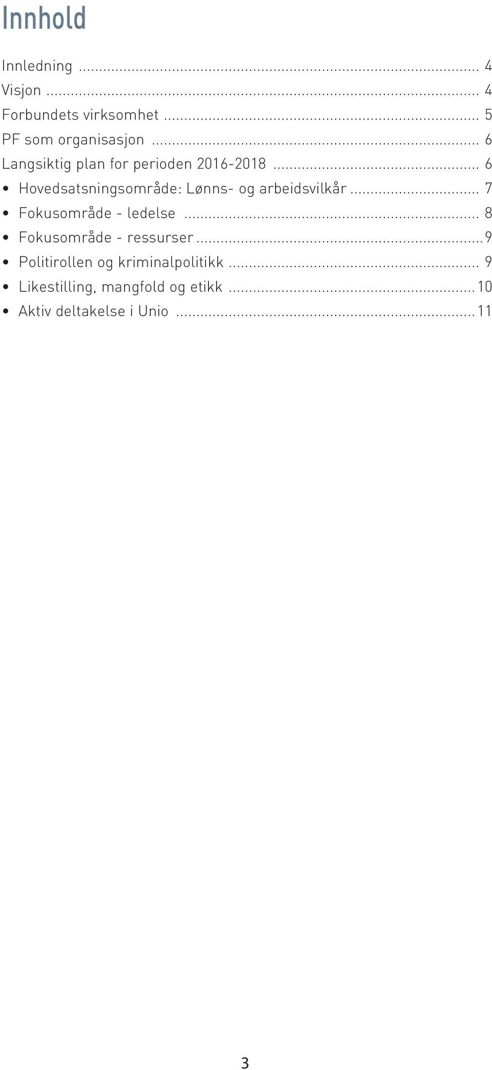.. 6 Hovedsatsningsområde: Lønns- og arbeidsvilkår... 7 Fokusområde - ledelse.