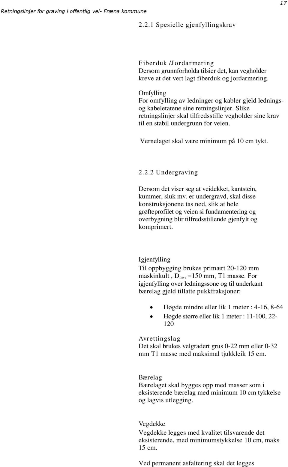 Vernelaget skal være minimum på 10 cm tykt. 2.2.2 Undergraving Dersom det viser seg at veidekket, kantstein, kummer, sluk mv.