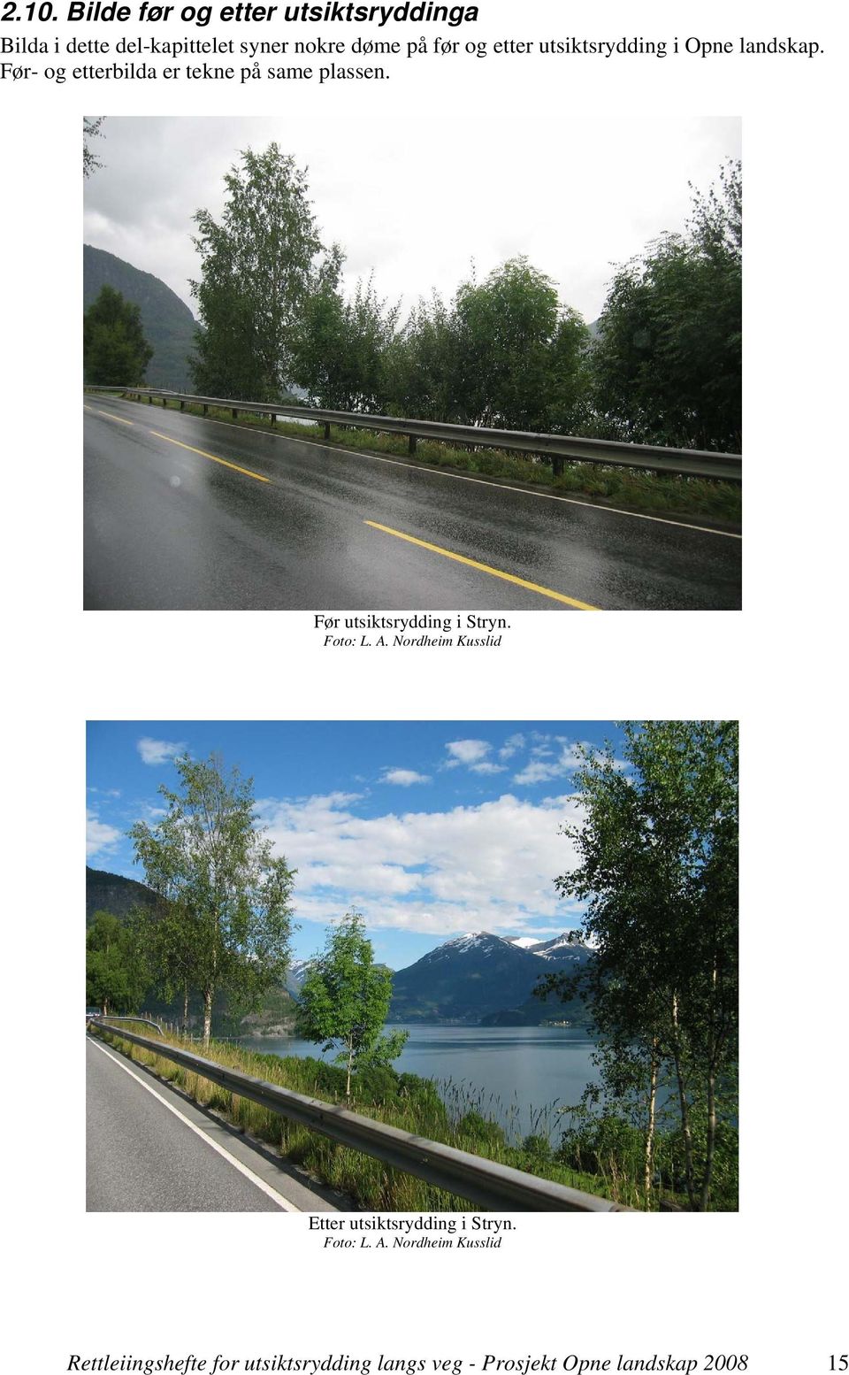 Før- og etterbilda er tekne på same plassen. Før utsiktsrydding i Stryn.