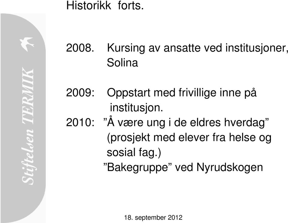 Oppstart med frivillige inne på institusjon.