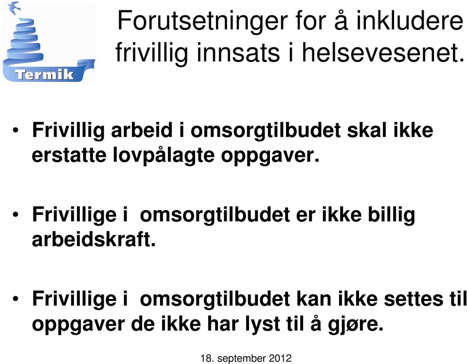 oppgaver. Frivillige i omsorgtilbudet er ikke billig arbeidskraft.