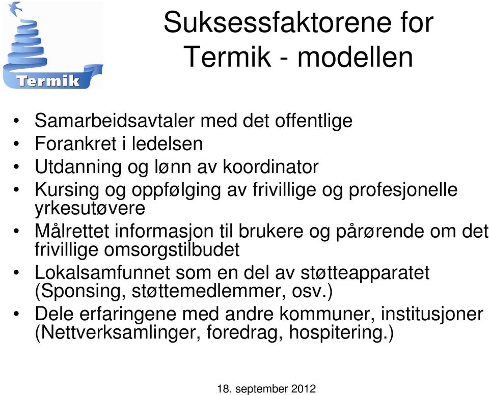 brukere og pårørende om det frivillige omsorgstilbudet Lokalsamfunnet som en del av støtteapparatet (Sponsing,