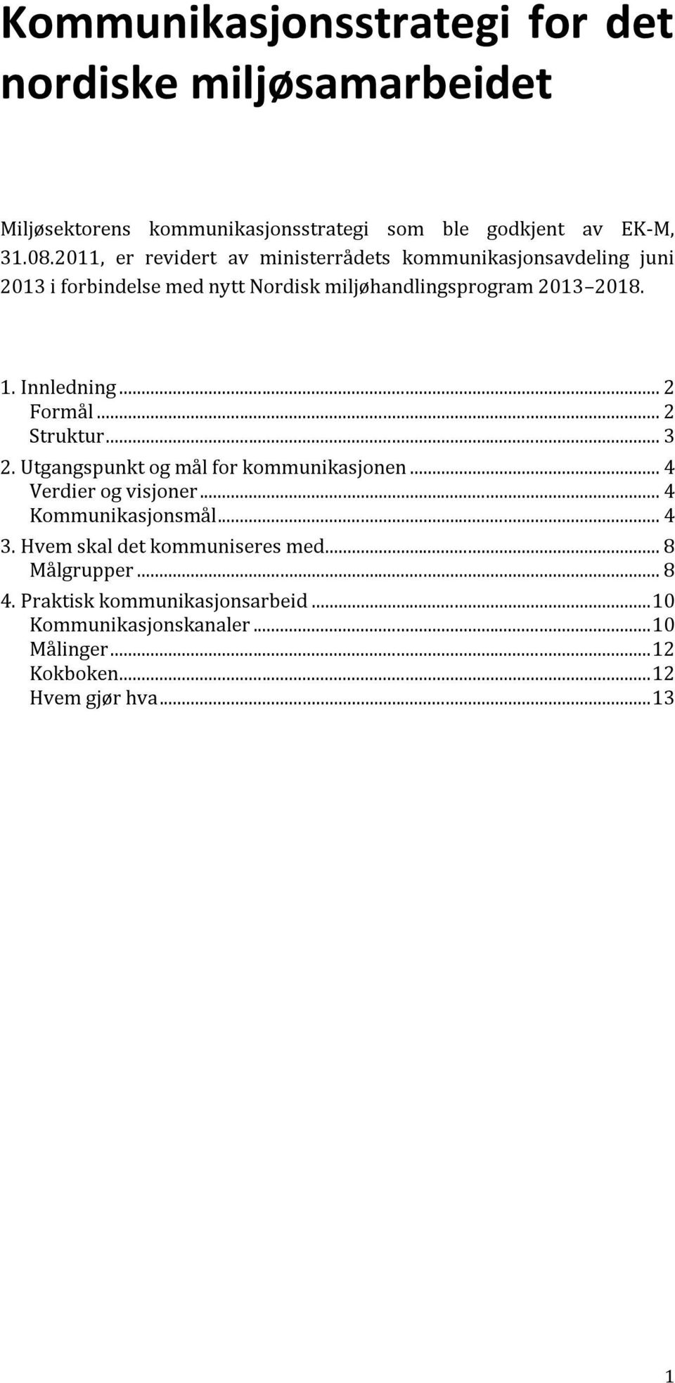 Innledning... 2 Formål... 2 Struktur... 3 2. Utgangspunkt og mål for kommunikasjonen... 4 Verdier og visjoner... 4 Kommunikasjonsmål... 4 3.