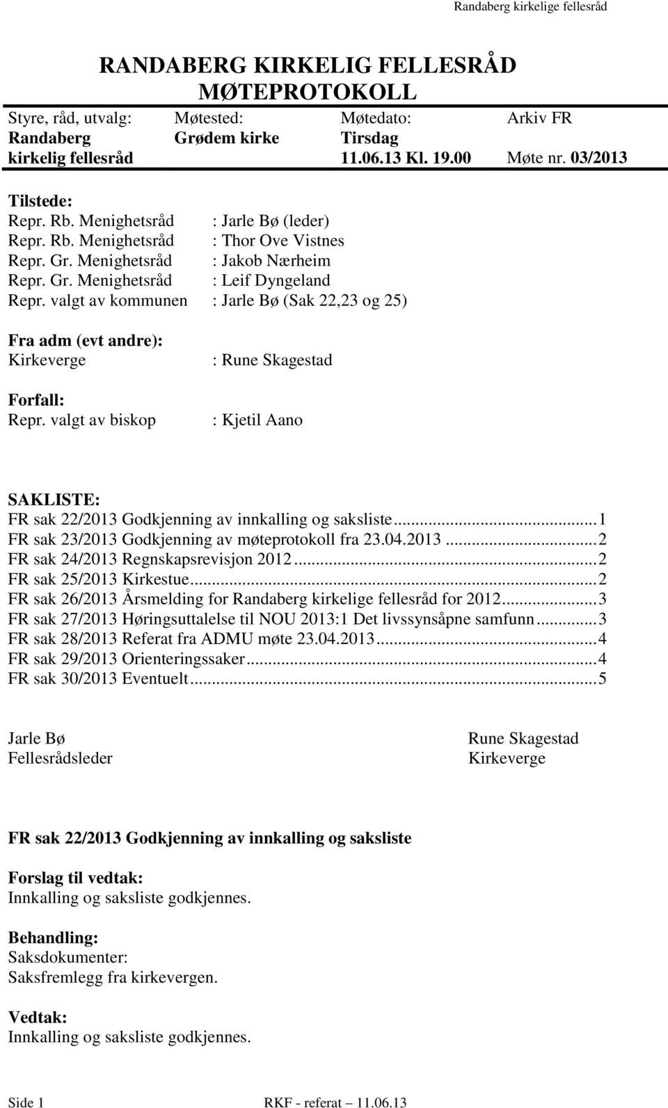 valgt av kommunen : Jarle Bø (Sak 22,23 og 25) Arkiv FR Møte nr. 03/2013 Fra adm (evt andre): Kirkeverge Forfall: Repr.