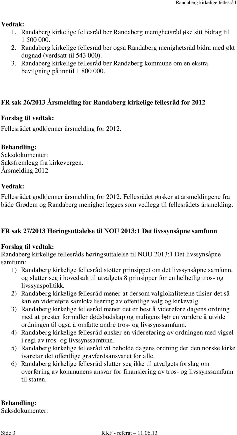 FR sak 26/2013 Årsmelding for Randaberg kirkelige fellesråd for 2012 Fellesrådet godkjenner årsmelding for 2012. Årsmelding 2012 Fellesrådet godkjenner årsmelding for 2012.