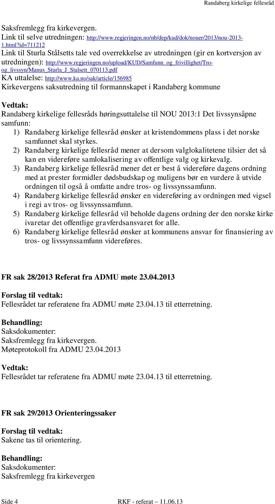 no/upload/kud/samfunn_og_frivillighet/troog_livssyn/manus_sturla_j_stalsett_070113.pdf KA uttalelse: http://www.ka.