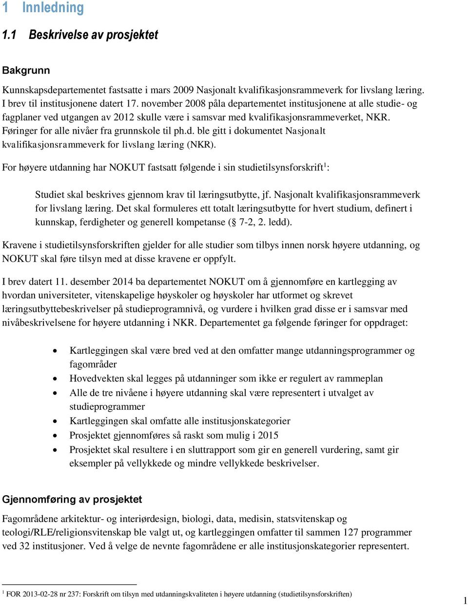 Føringer for alle nivåer fra grunnskole til ph.d. ble gitt i dokumentet Nasjonalt kvalifikasjonsrammeverk for livslang læring (NKR).