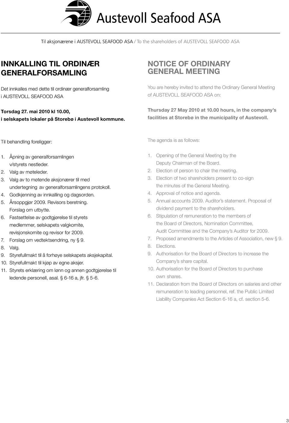 NOTICE OF ORDINARY GENERAL MEETING You are hereby invited to attend the Ordinary General Meeting of AUSTEVOLL SEAFOOD ASA on: Thursday 27 May 2010 at 10.