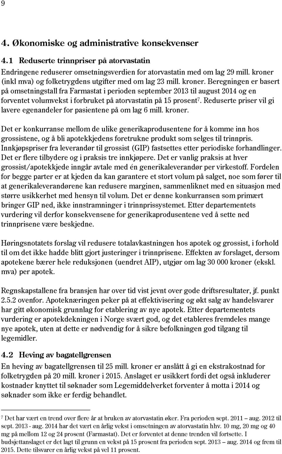 Beregningen er basert på omsetningstall fra Farmastat i perioden september 2013 til august 2014 og en forventet volumvekst i forbruket på atorvastatin på 15 prosent 7.