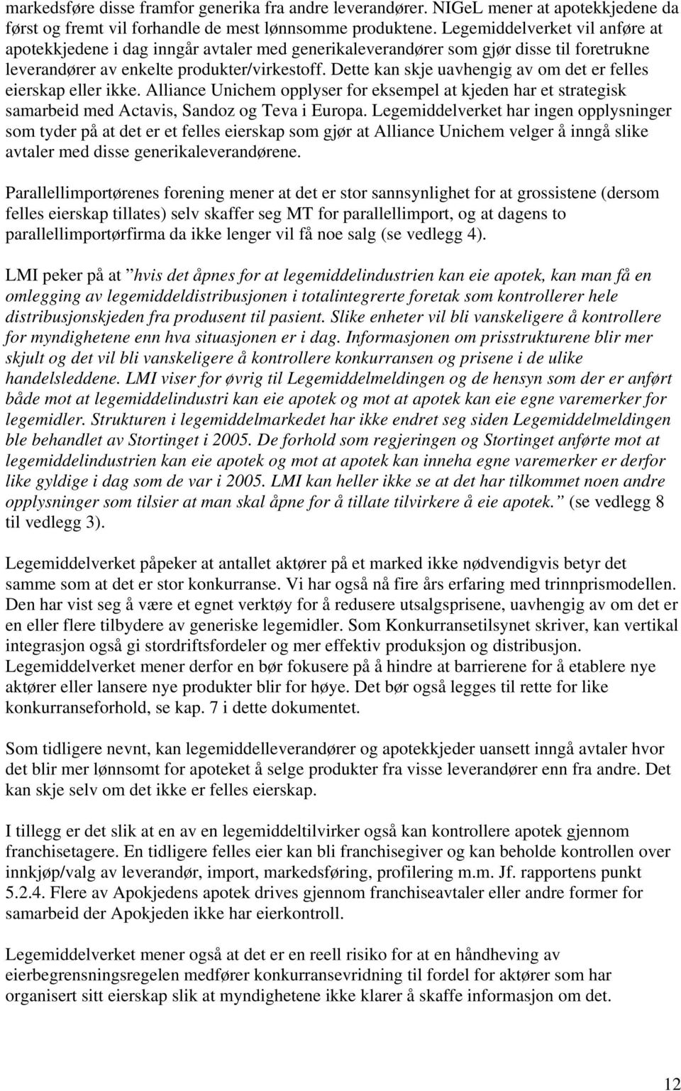 Dette kan skje uavhengig av om det er felles eierskap eller ikke. Alliance Unichem opplyser for eksempel at kjeden har et strategisk samarbeid med Actavis, Sandoz og Teva i Europa.