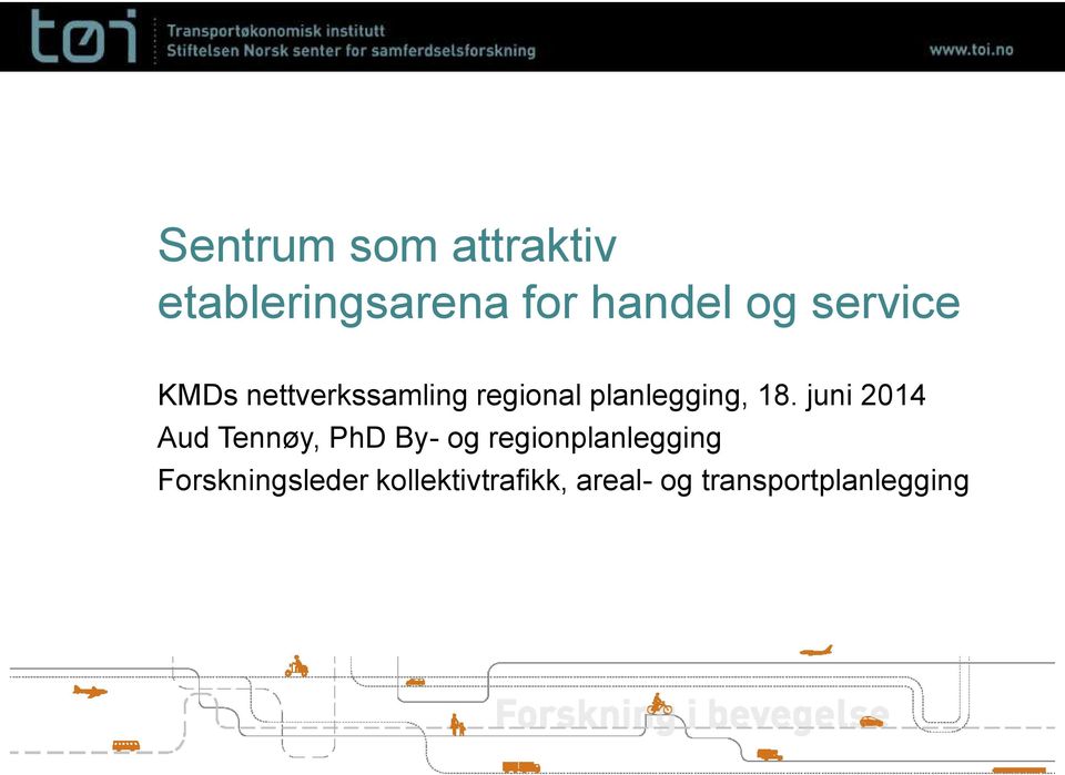 juni 2014 Aud Tennøy, PhD By- og regionplanlegging