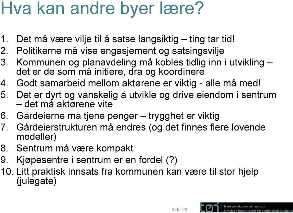 Det er dyrt og vanskelig å utvikle og drive eiendom i sentrum det må aktørene vite 6. Gårdeierne må tjene penger trygghet er viktig 7.