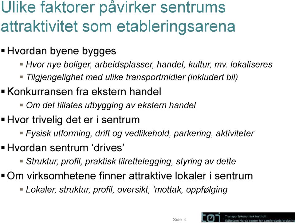 Hvor trivelig det er i sentrum Fysisk utforming, drift og vedlikehold, parkering, aktiviteter Hvordan sentrum drives Struktur, profil, praktisk