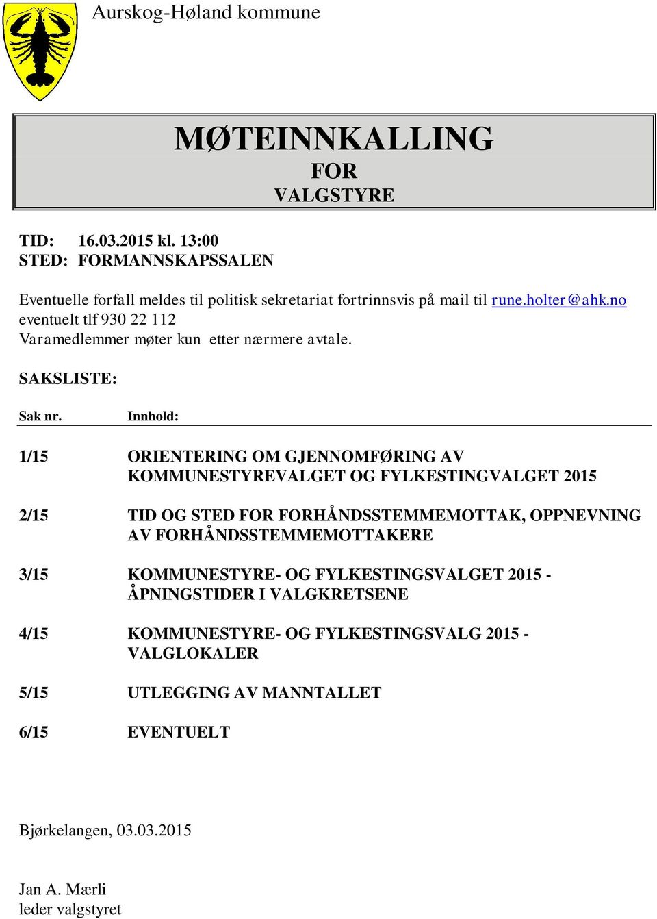 no eventuelt tlf 930 22 112 Varamedlemmer møter kun etter nærmere avtale. SAKSLISTE: Sak nr.