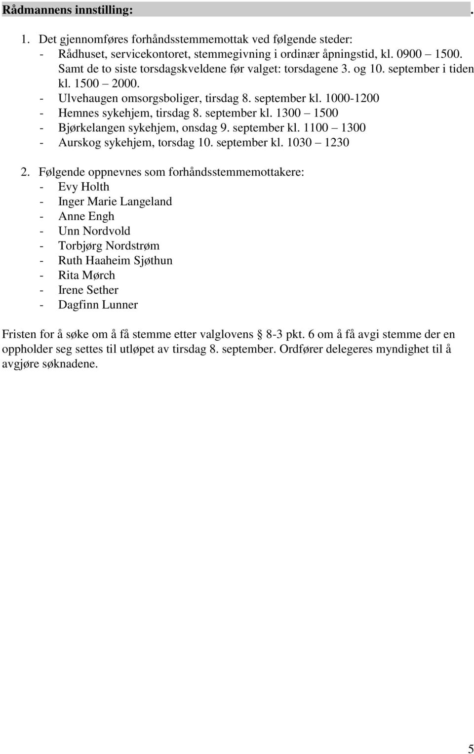 september kl. 1300 1500 - Bjørkelangen sykehjem, onsdag 9. september kl. 1100 1300 - Aurskog sykehjem, torsdag 10. september kl. 1030 1230 2.