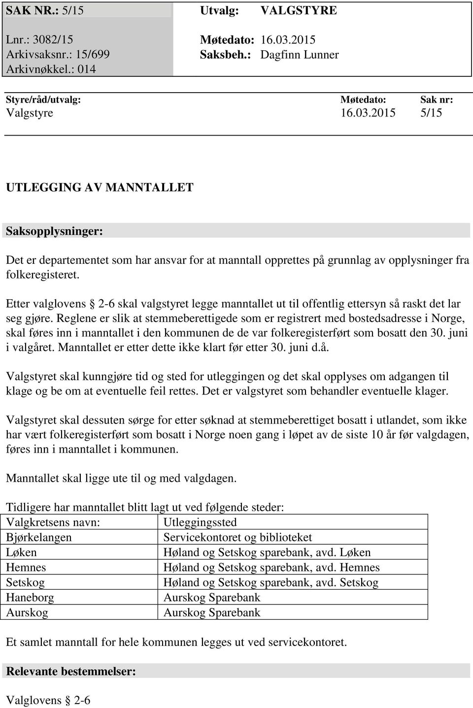 2015 5/15 UTLEGGING AV MANNTALLET Saksopplysninger: Det er departementet som har ansvar for at manntall opprettes på grunnlag av opplysninger fra folkeregisteret.