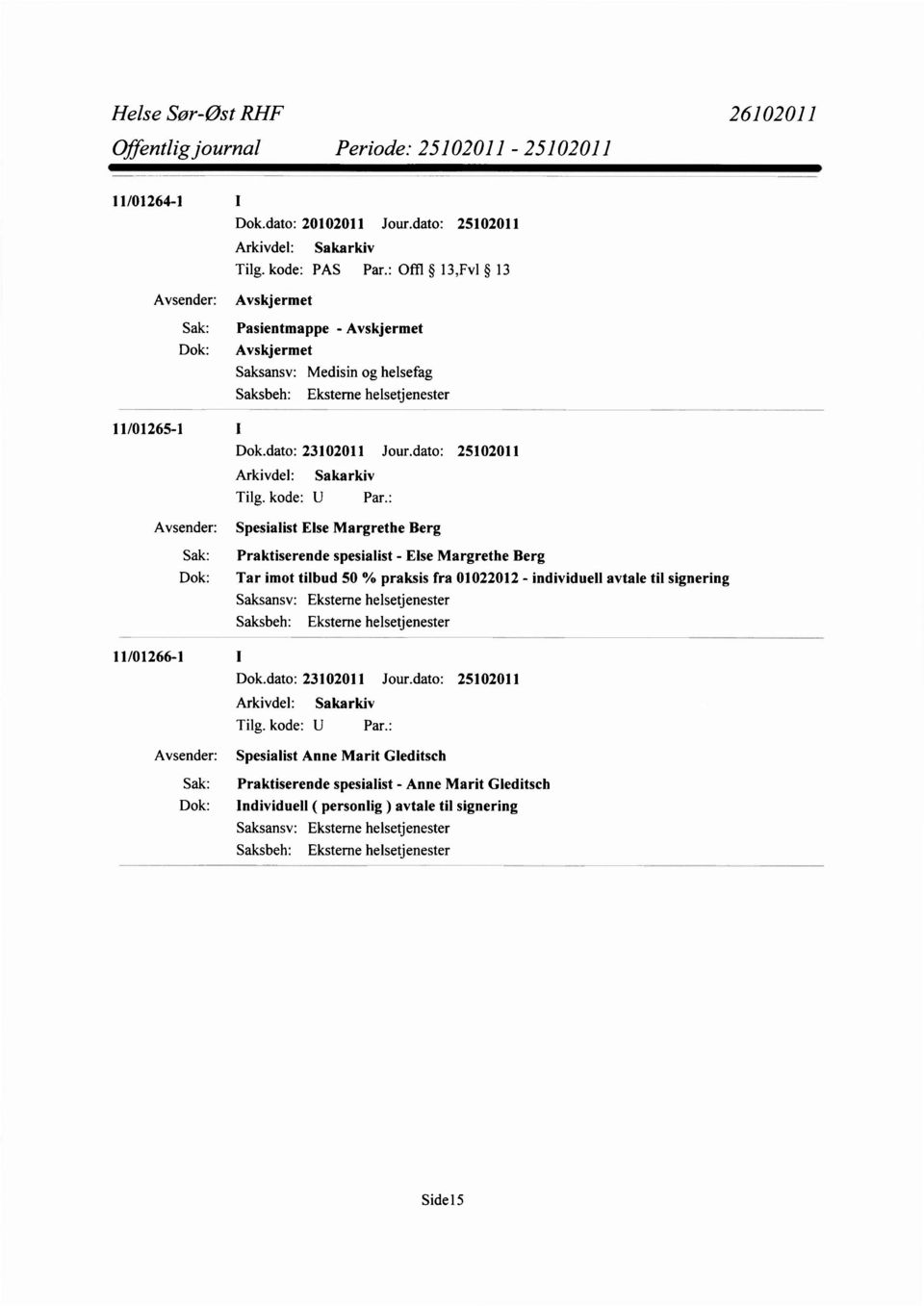 dato: 25102011 Avsender: Spesialist Else Margrethe Berg Sak: Praktiserende spesialist - Else Margrethe Berg Dok: Tar imot tilbud 50 % praksis fra 01022012