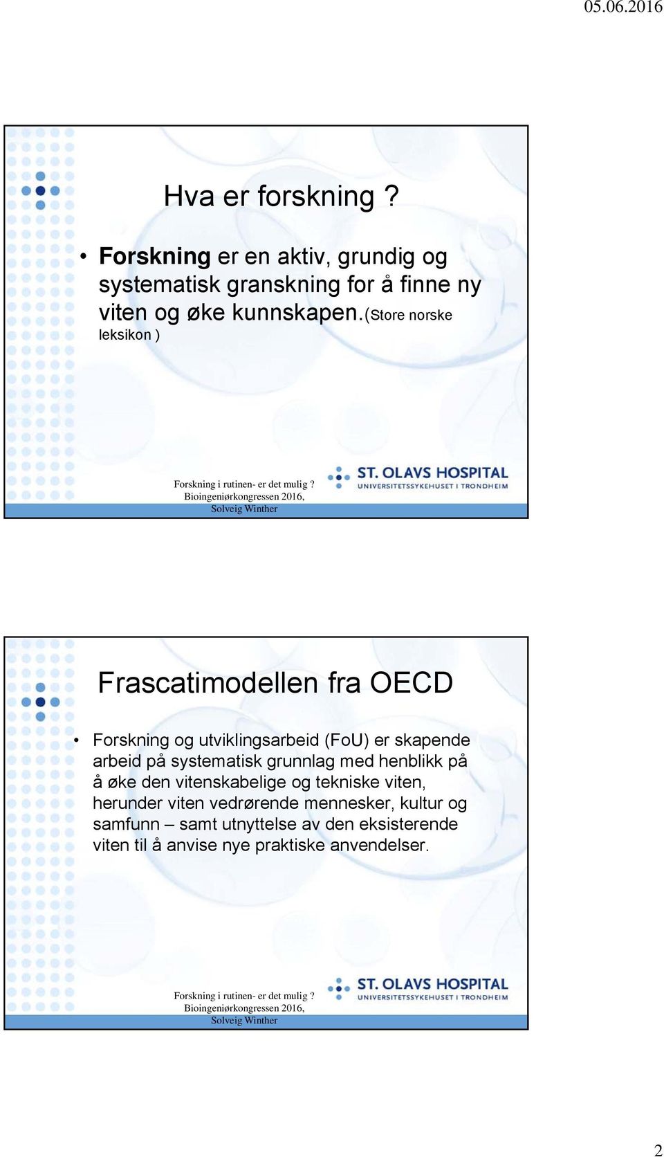 (store norske leksikon ) Frascatimodellen fra OECD Forskning og utviklingsarbeid (FoU) er skapende arbeid på