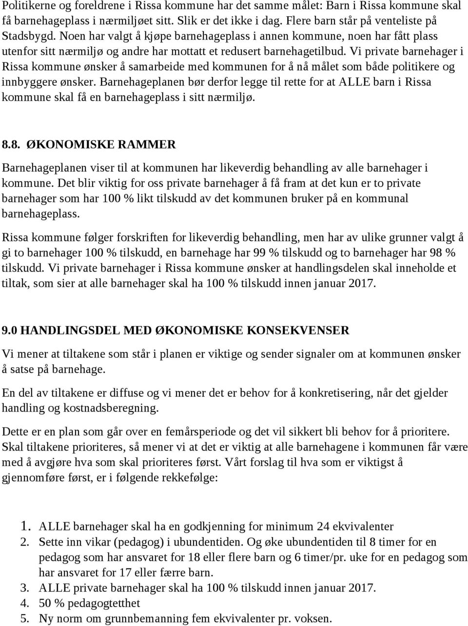 Vi private barnehager i Rissa kommune ønsker å samarbeide med kommunen for å nå målet som både politikere og innbyggere ønsker.