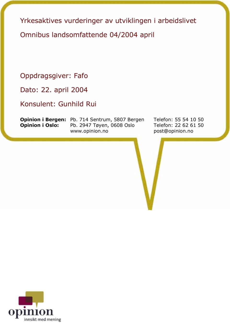 april 2004 Konsulent: Gunhild Rui Opinion i Bergen: Pb.