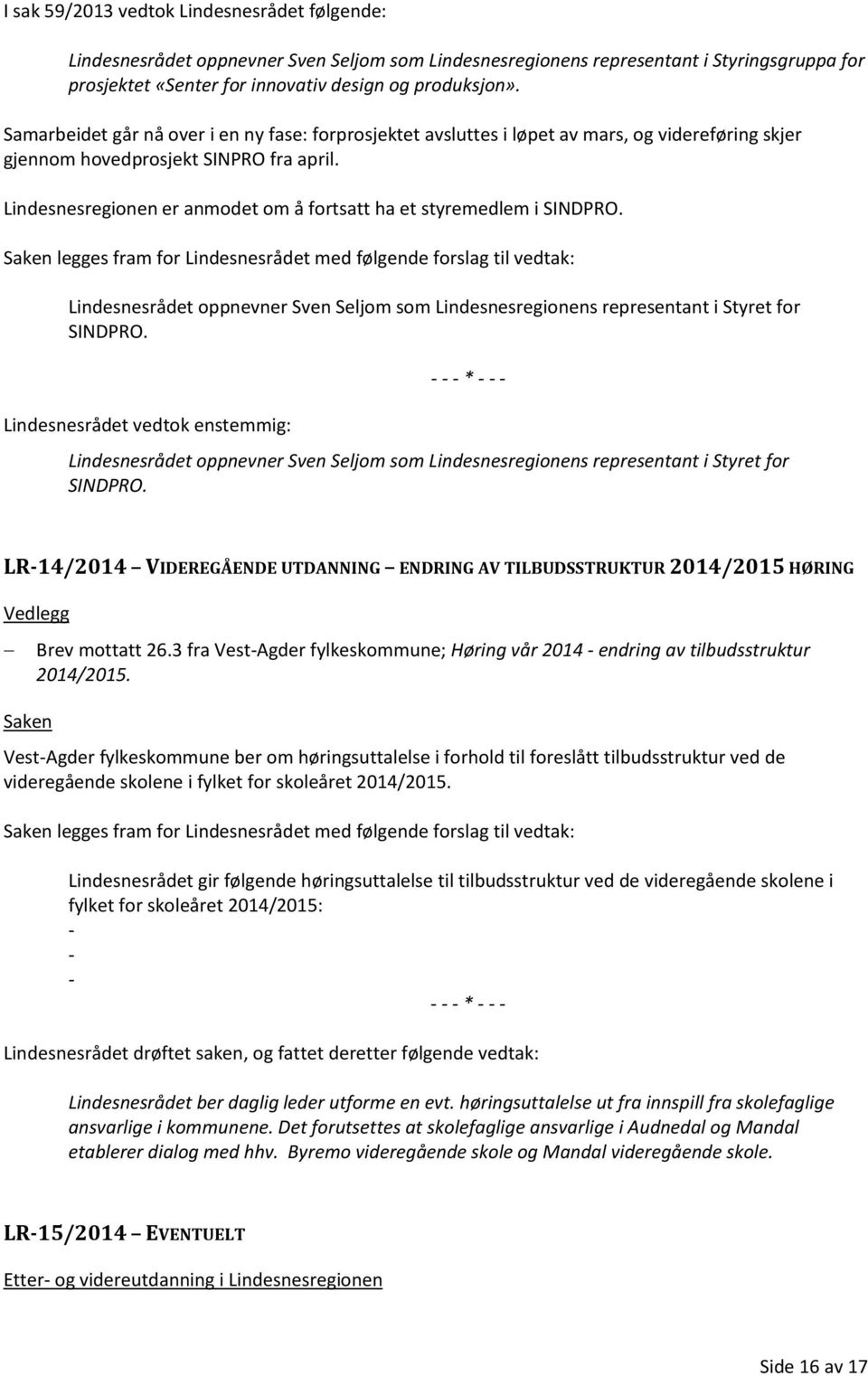 Lindesnesregionen er anmodet om å fortsatt ha et styremedlem i SINDPRO.