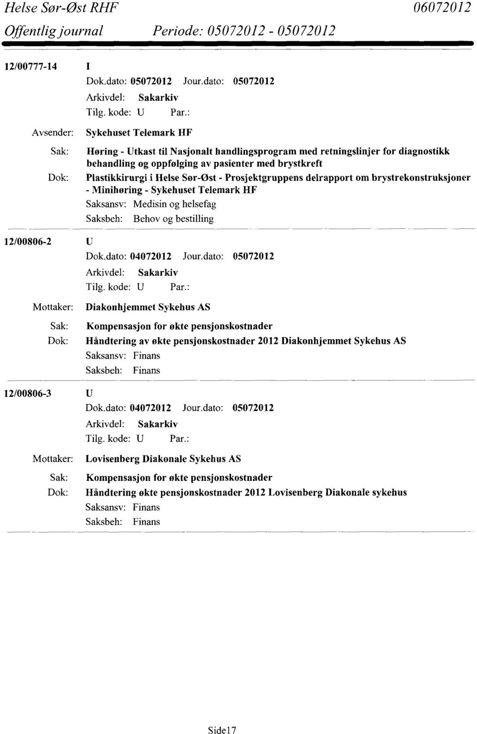 og bestilling 12/00806-2 Diakonhjemmet Sykehus AS Sak: Kompensasjon for økte pensjonskostnader Dok: Håndtering av økte pensjonskostnader 2012 Diakonhjemmet Sykehus AS Finans