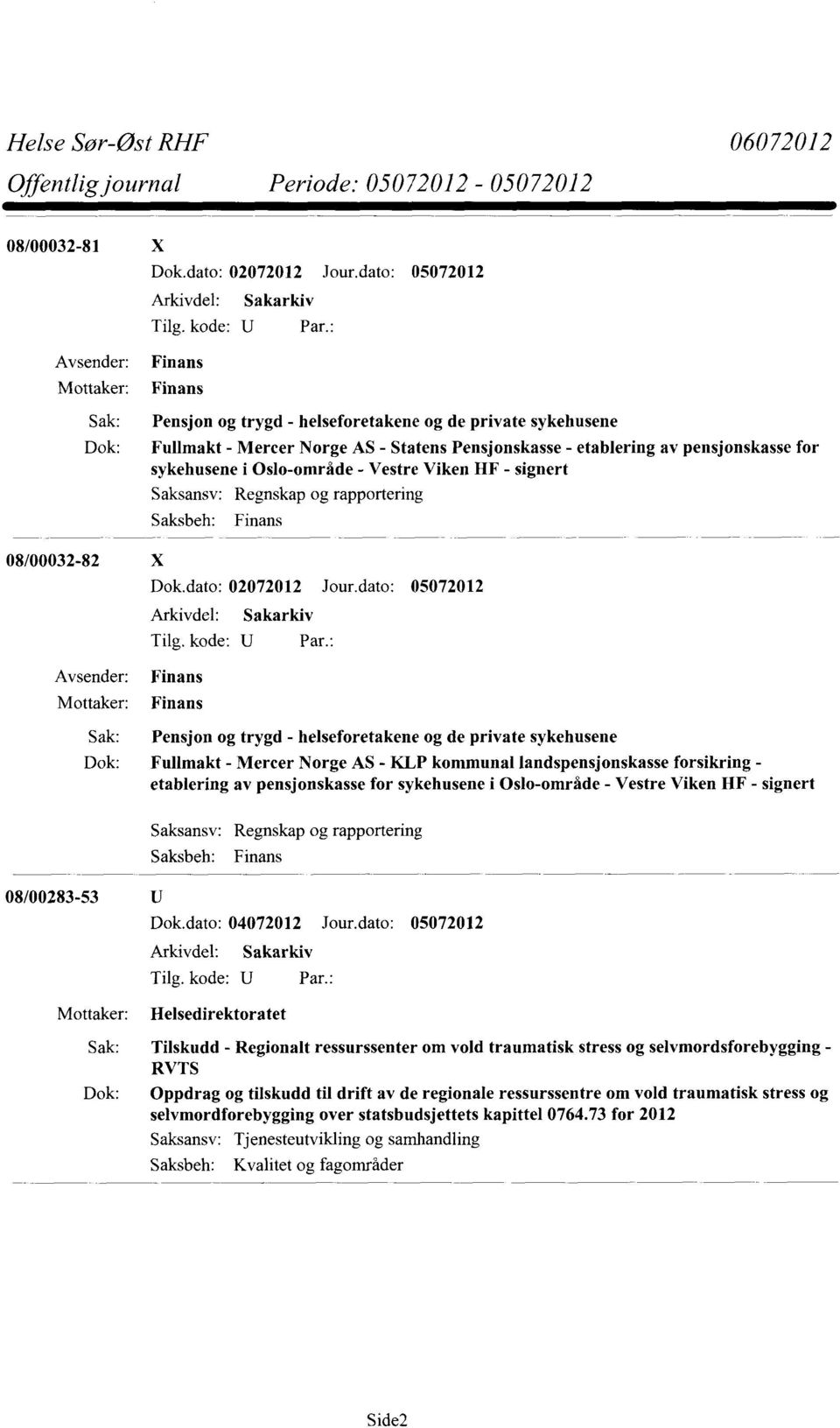 Oslo-område - Vestre Viken HF - signert 08/00032-82 X Regnskap og rapportering Finans Dok.dato: 02072012 Jour.