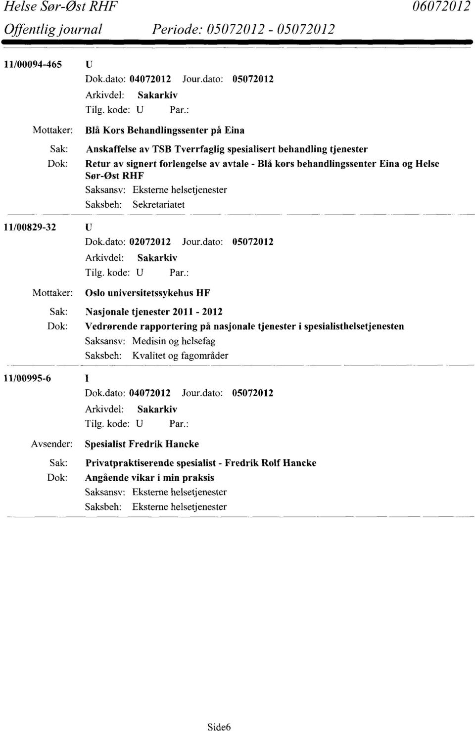 dato: 05072012 Oslo universitetssykehus HF Sak: Nasjonale tjenester 2011-2012 Dok: Vedrørende rapportering på nasjonale tjenester i spesialisthelsetjenesten