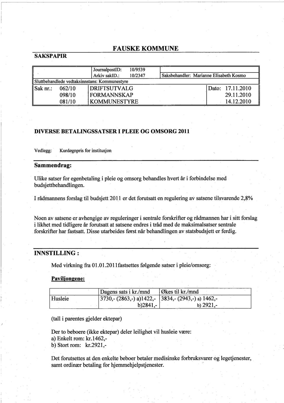 2010 DIVERSE BETALINGSSATSER I PLEIE OG OMSORG 2011 Vedlegg: for institusjon Sanimeiidrag: UUke satser for egenbetalìng i pleie og omsorg behandles hvert år i forbindelse med budsj ettbehandlìngen.