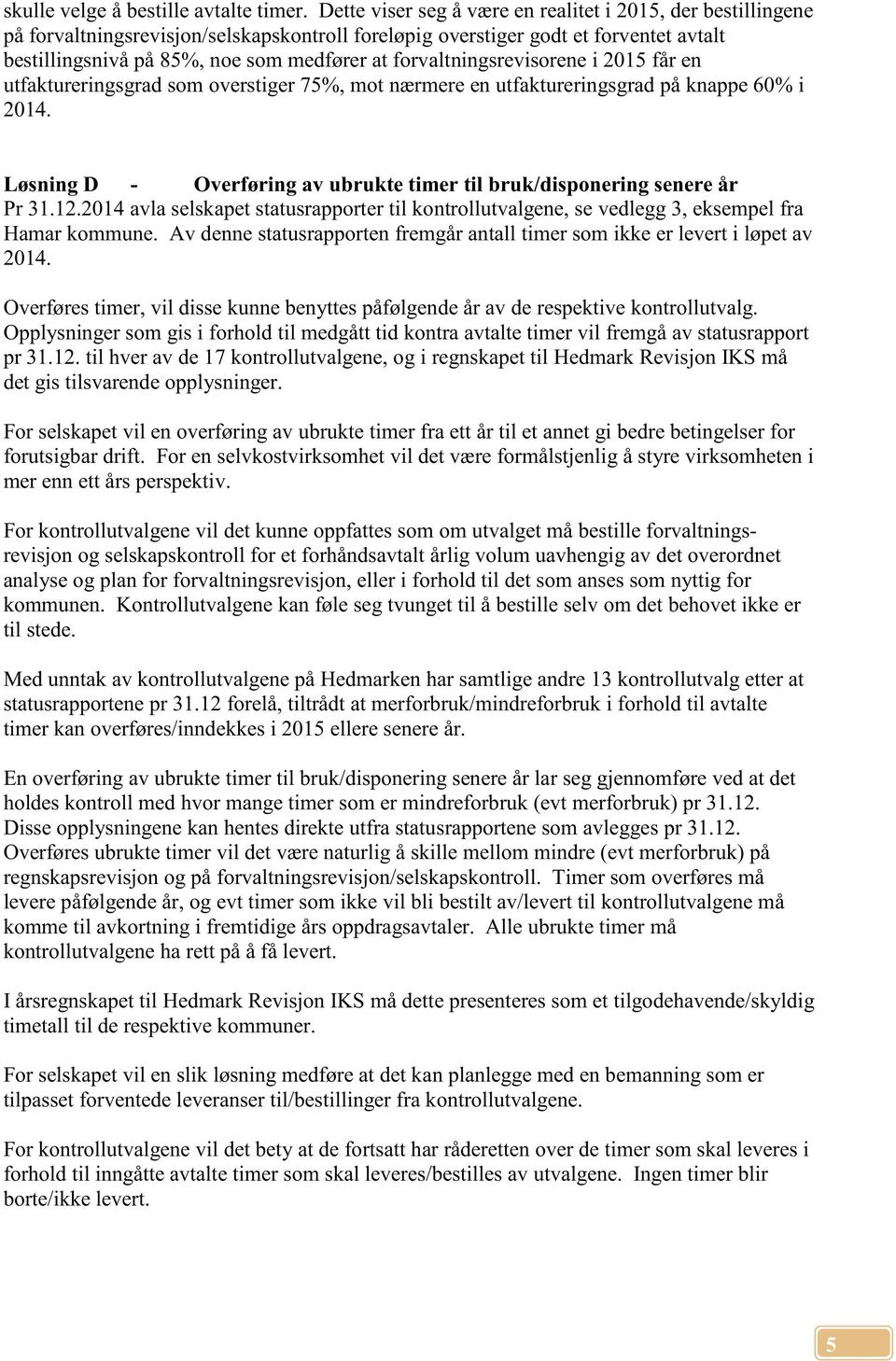 forvaltningsrevisorene i 2015 får en utfaktureringsgrad som overstiger 75%, mot nærmere en utfaktureringsgrad på knappe 60% i 2014.