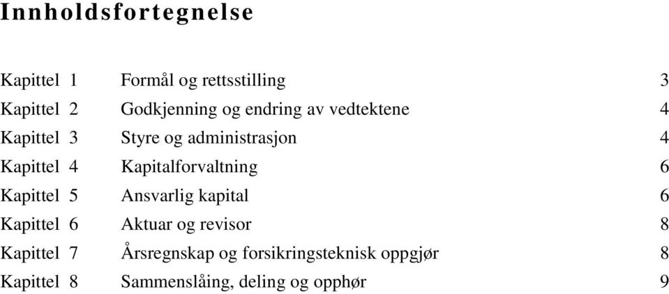 Kapitalforvaltning 6 Kapittel 5 Ansvarlig kapital 6 Kapittel 6 Aktuar og revisor 8