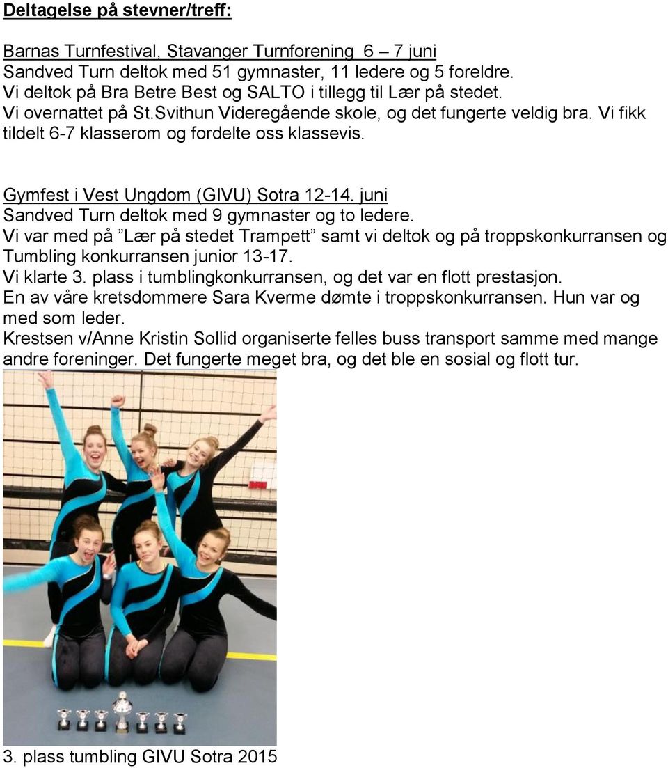 Gymfest i Vest Ungdom (GIVU) Sotra 12-14. juni Sandved Turn deltok med 9 gymnaster og to ledere.