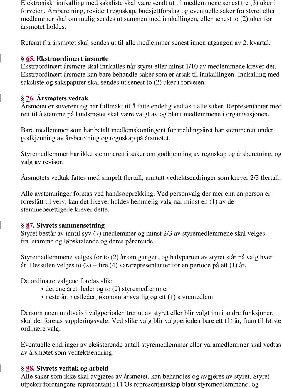 Referat fra årsmøtet skal sendes ut til alle medlemmer senest innen utgangen av 2. kvartal. 65.