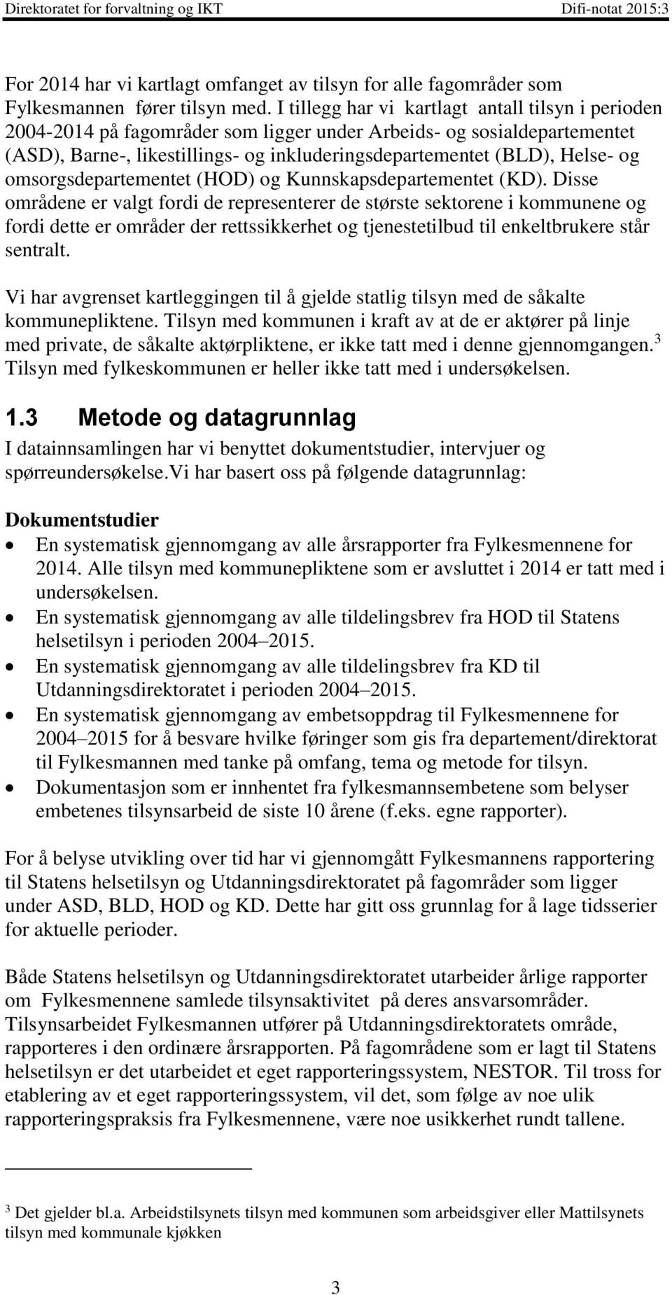 omsorgsdepartementet (HOD) og Kunnskapsdepartementet (KD).