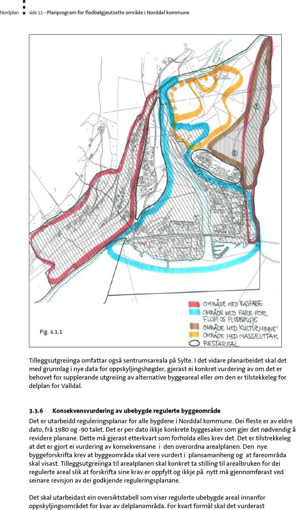 er tilstekkeleg for delplan for Valldal. 3.3.6 Konsekvensvurdering av ubebygde regulerte byggeområde Det er utarbeidd reguleringsplanar for alle bygdene i Norddal kommune.