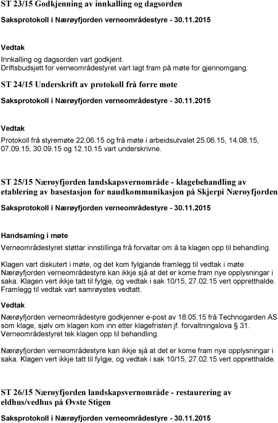 ST 25/15 Nærøyfjorden landskapsvernområde - klagebehandling av etablering av basestasjon for naudkommunikasjon på Skjerpi Nærøyfjorden Verneområdestyret støttar innstillinga frå forvaltar om å ta