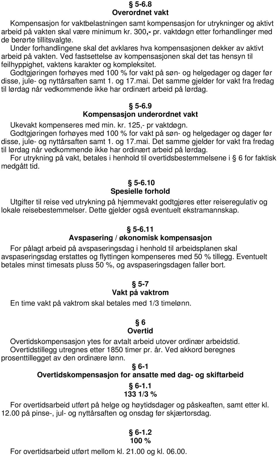 Ved fastsettelse av kompensasjonen skal det tas hensyn til feilhyppighet, vaktens karakter og kompleksitet.