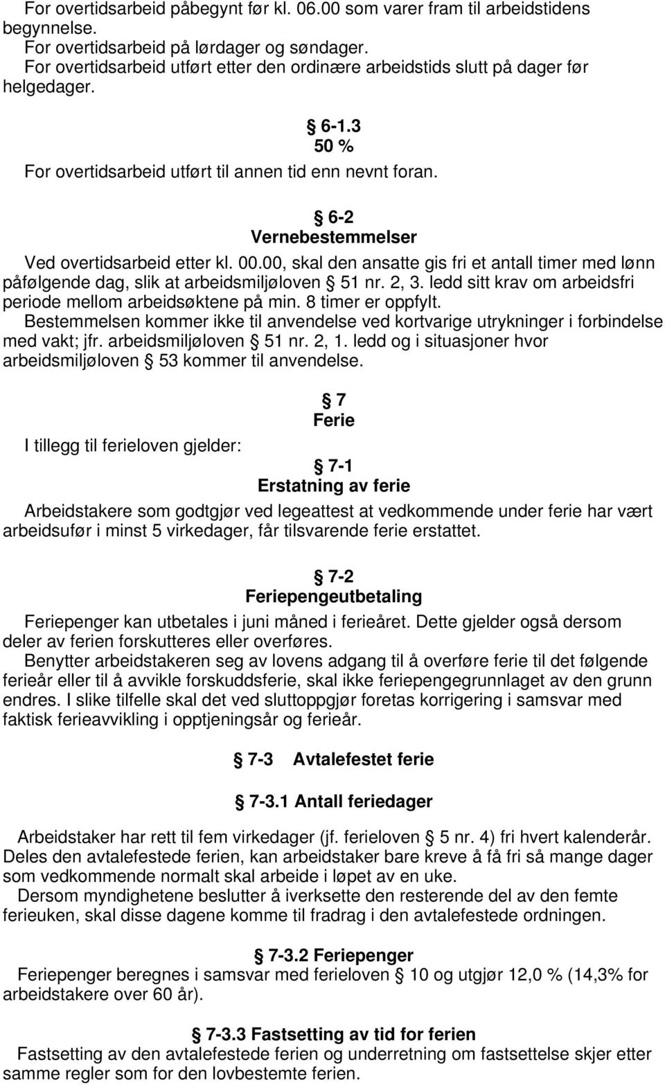 6-2 Vernebestemmelser Ved overtidsarbeid etter kl. 00.00, skal den ansatte gis fri et antall timer med lønn påfølgende dag, slik at arbeidsmiljøloven 51 nr. 2, 3.