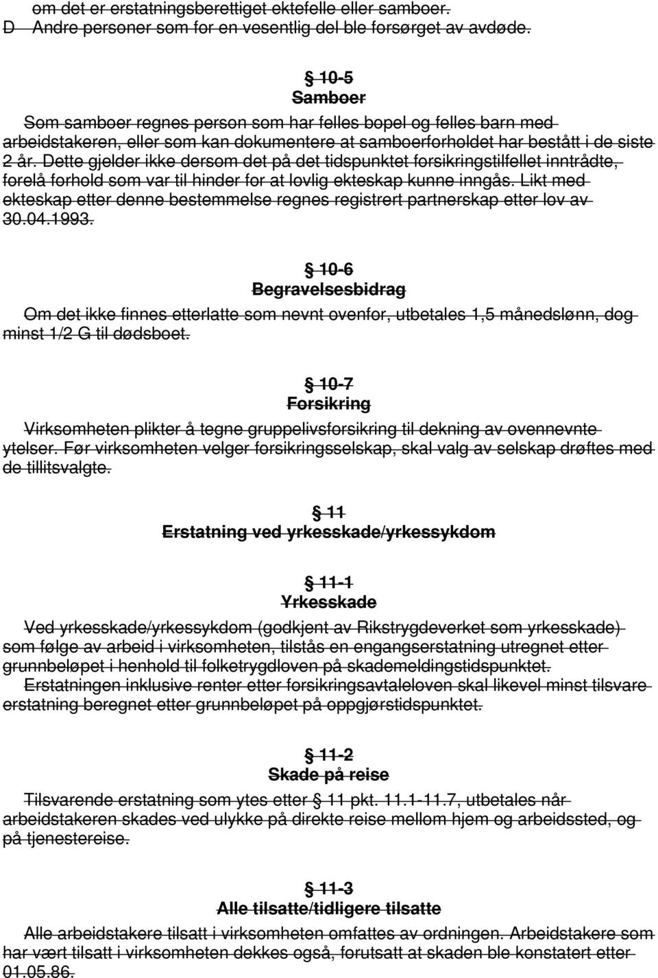 Dette gjelder ikke dersom det på det tidspunktet forsikringstilfellet inntrådte, forelå forhold som var til hinder for at lovlig ekteskap kunne inngås.