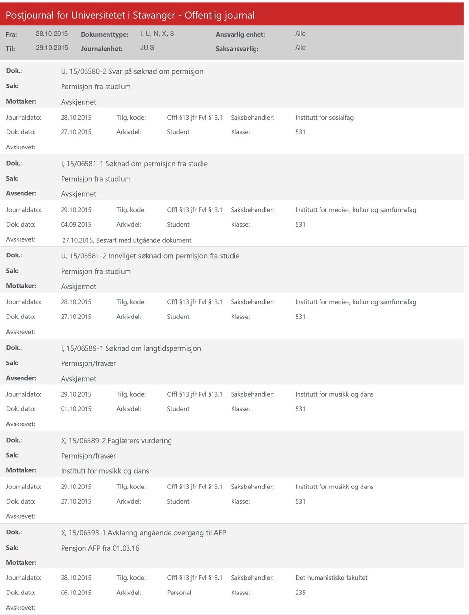 2015, Besvart med utgående dokument, 15/06581-2 Innvilget søknad om permisjon fra studie Permisjon fra studium Institutt for medie-, kultur og samfunnsfag I, 15/06589-1 Søknad om langtidspermisjon